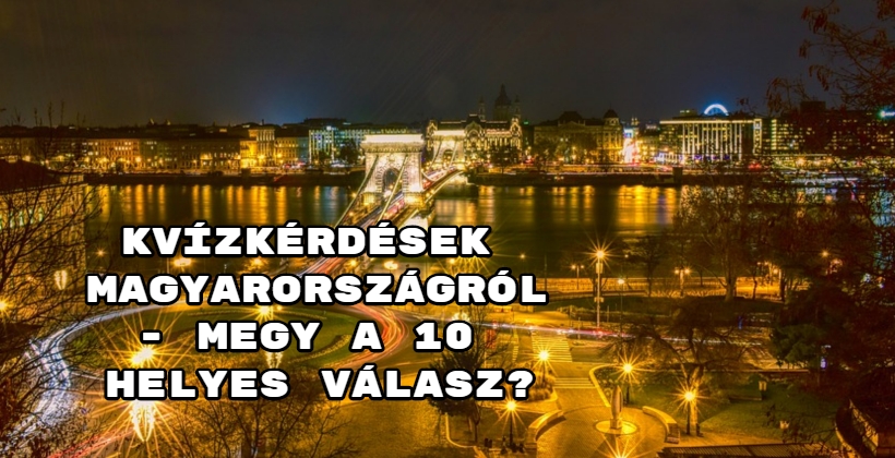 Kvízkérdések Magyarországról - Megy A 10 Helyes Válasz? - Kvízmester.com