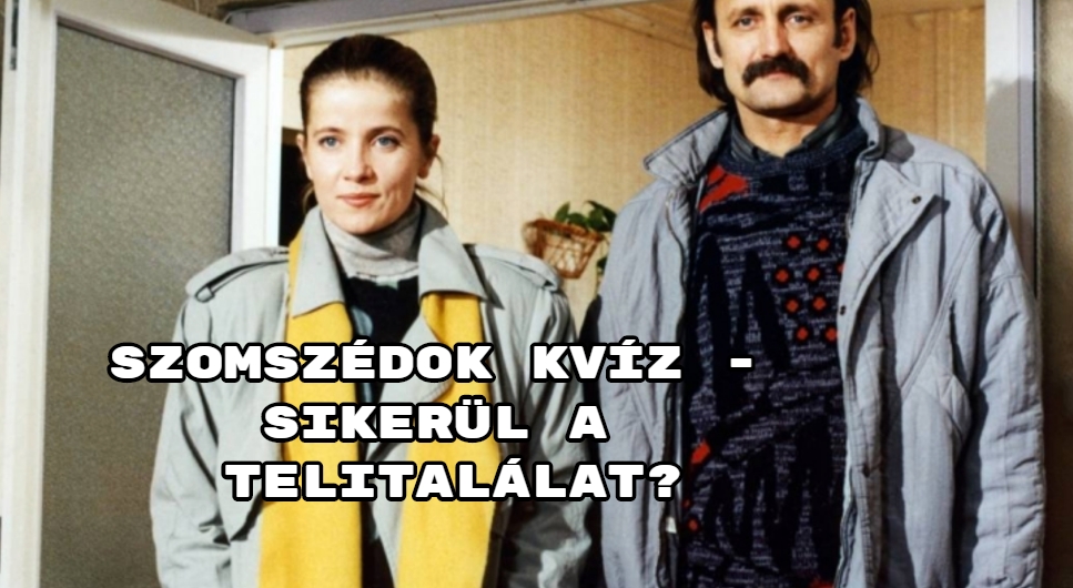 Szomszédok Kvíz - Sikerül A Telitalálat? - Kvízmester.com